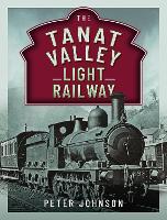 Book Cover for The Tanat Valley Light Railway by Peter Johnson