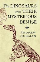 Book Cover for The Dinosaurs and their Mysterious Demise by Andrew Norman