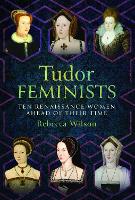 Book Cover for Tudor Feminists by Rebecca Wilson