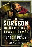 Book Cover for A Surgeon in Napoleon’s Grande Armée by Calum Johnson