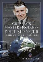 Book Cover for Gresley's Master Engineer, Bert Spencer by Tim Hillier-Graves