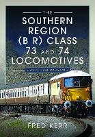 Book Cover for The Southern Region (B R) Class 73 and 74 Locomotives by Fred Kerr