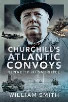 Book Cover for Churchill's Atlantic Convoys by William Smith