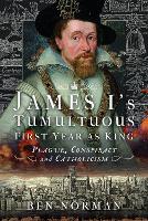 Book Cover for James I’s Tumultuous First Year as King by Ben Norman