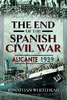 Book Cover for The End of the Spanish Civil War by Jonathan Whitehead