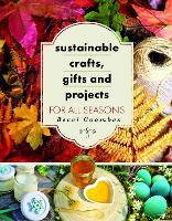 Book Cover for Sustainable Crafts, Gifts and Projects for All Seasons by Becci Coombes