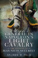 Book Cover for The Life of a General in Napoleon's Light Cavalry by Andrew W Field