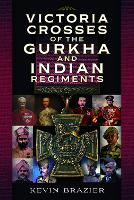Book Cover for Victoria Crosses of the Gurkha and Indian Regiments by Kevin Brazier