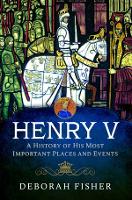 Book Cover for Henry V: A History of His Most Important Places and Events by Deborah Fisher