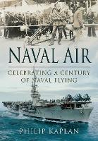 Book Cover for Naval Air: Celebrating a Century of Naval Flying by Philip Kaplan