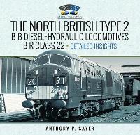 Book Cover for North British Type 2 B-B Diesel-Hydraulic Locomotives, B R Class 22 - Volume 2 - Detailed Insights by Anthony P Sayer