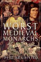 Book Cover for The Worst Medieval Monarchs by Phil Bradford