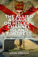 Book Cover for The Allied Assault on Hitler's Channel Island Fortress by John Grehan