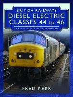 Book Cover for British Railways Diesel Electric Classes 44 to 46 by Fred Kerr