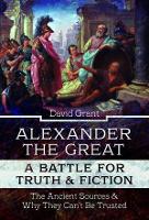 Book Cover for Alexander the Great, a Battle for Truth and Fiction by David Grant