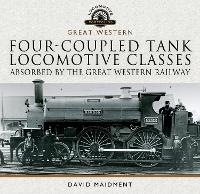 Book Cover for Four-coupled Tank Locomotive Classes Absorbed by the Great Western Railway by David Maidment