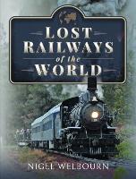 Book Cover for Lost Railways of the World by Nigel Welbourn