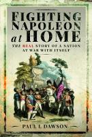 Book Cover for Fighting Napoleon at Home by Paul L Dawson
