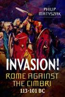 Book Cover for Invasion! Rome Against the Cimbri, 113-101 BC by Philip Matyszak