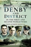 Book Cover for Denby & District in the First and Second World Wars by Chris Heath