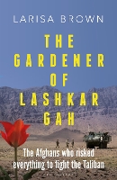 Book Cover for The Gardener of Lashkar Gah by Larisa Brown