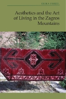 Book Cover for Aesthetics and the Art of Living in the Zagros Mountains of Iran by Erika Friedl