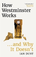 Book Cover for How Westminster Works . . . and Why It Doesn't by Ian Dunt