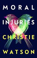 Book Cover for Moral Injuries by Christie Watson