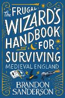 Book Cover for The Frugal Wizard’s Handbook for Surviving Medieval England by Brandon Sanderson