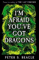 Book Cover for I'm Afraid You've Got Dragons by Peter S. Beagle