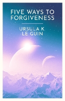 Book Cover for Five Ways to Forgiveness by Ursula K. Le Guin