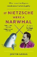 Book Cover for If Nietzsche Were a Narwhal by Justin Gregg