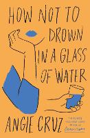 Book Cover for How Not to Drown in a Glass of Water by Angie Cruz