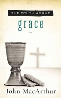 Book Cover for The Truth About Grace by John F. MacArthur