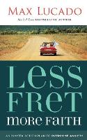 Book Cover for Less Fret, More Faith by Max Lucado