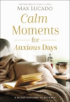 Book Cover for Calm Moments for Anxious Days by Max Lucado