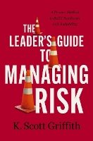 Book Cover for The Leader's Guide to Managing Risk by K. Scott Griffith