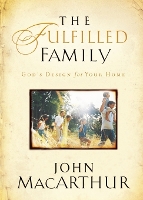 Book Cover for The Fulfilled Family by John F. MacArthur