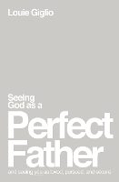 Book Cover for Seeing God as a Perfect Father by Louie Giglio