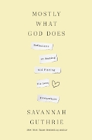 Book Cover for Mostly What God Does by Savannah Guthrie