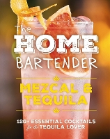 Book Cover for The Home Bartender: Mezcal and Tequila by Shane Carley