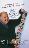 Book Cover for If I Knew It Was Going to Be This Much Fun, I Would Have Become a Grandparent First by Willard Scott