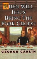 Book Cover for When Will Jesus Bring the Pork Chops? by George Carlin