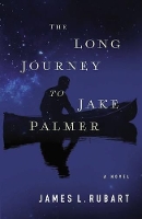 Book Cover for The Long Journey to Jake Palmer by James L. Rubart