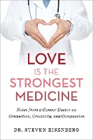 Book Cover for Love Is the Strongest Medicine by Dr. Steven Eisenberg