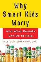 Book Cover for Why Smart Kids Worry by Allison Edwards