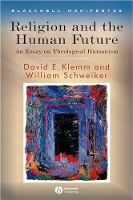 Book Cover for Religion and the Human Future by David E University of Iowa Klemm, William University of Chicago Schweiker