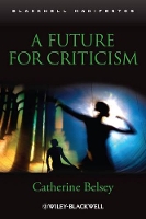 Book Cover for A Future for Criticism by Catherine (Swansea University, UK) Belsey