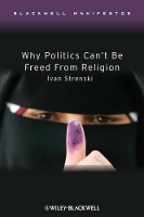 Book Cover for Why Politics Can't Be Freed From Religion by Ivan University of California, Riverside, USA Strenski