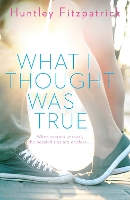 Book Cover for What I Thought Was True by Huntley Fitzpatrick